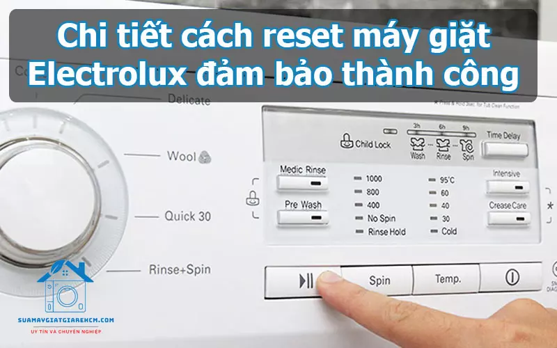 Chi tiết cách reset máy giặt Electrolux đảm bảo thành công
