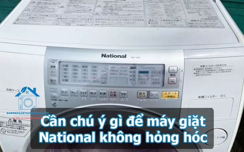 Cần chú ý gì để máy giặt National không hỏng hóc