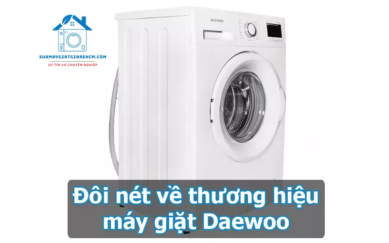 Đôi nét về thương hiệu máy giặt Daewoo