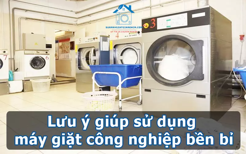 Lưu ý giúp sử dụng máy giặt công nghiệp bền bỉ