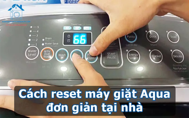 Cách reset máy giặt Aqua đơn giản tại nhà