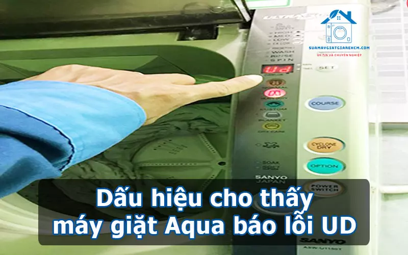 Dấu hiệu cho thấy máy giặt Aqua báo lỗi UD