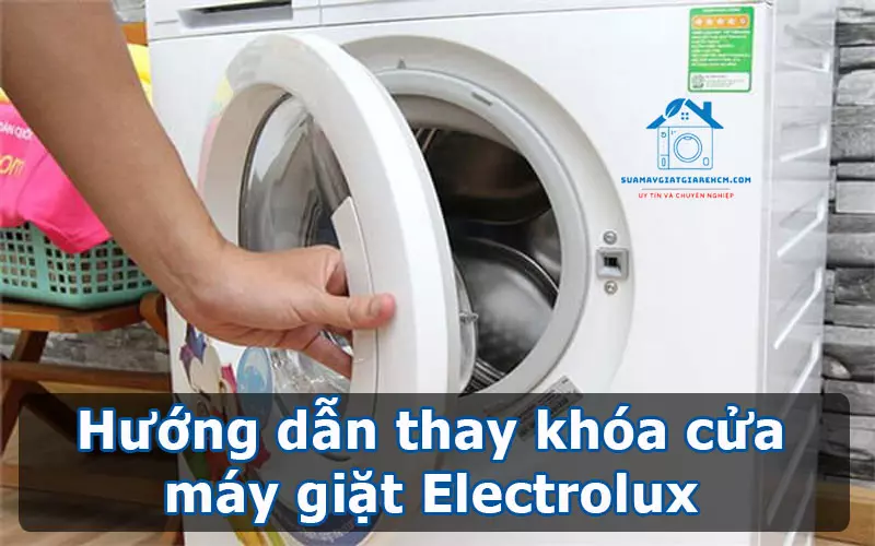 Hướng dẫn thay khóa cửa máy giặt Electrolux