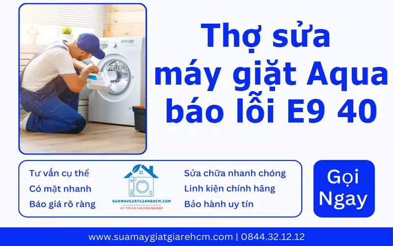 Thợ sửa máy giặt Aqua báo lỗi E9 40 tại Suamaygiatgiarehcm.com