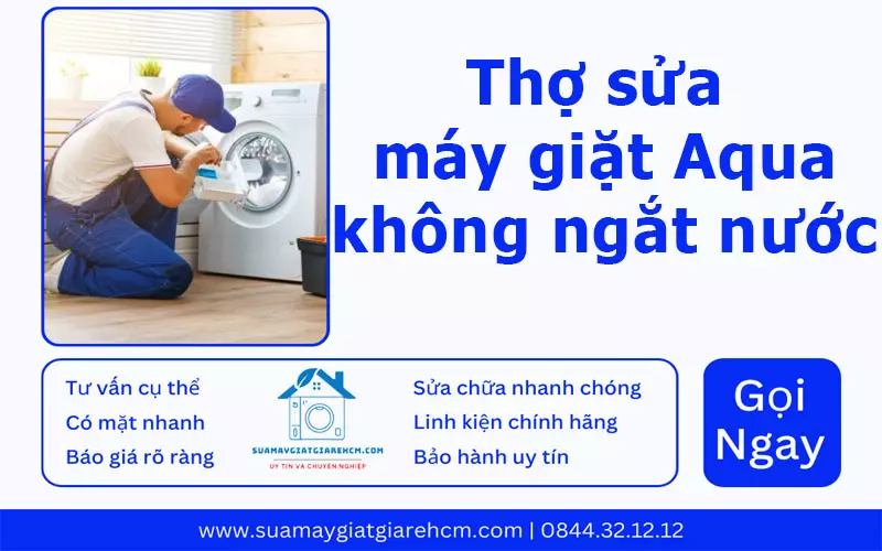 Thợ sửa máy giặt Aqua không ngắt nước tại Suamaygiatgiarehcm.com